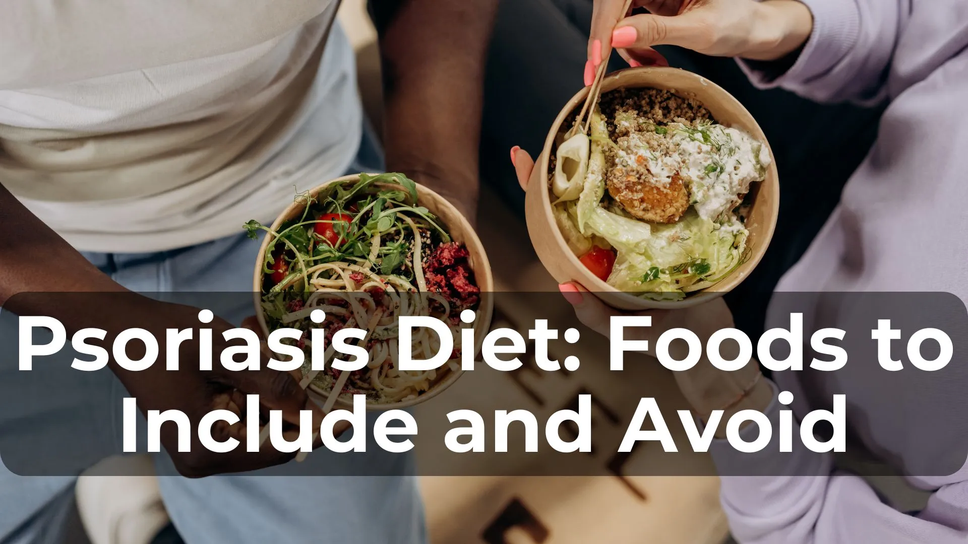 Psoriasis Diet: Foods to Include and Avoid for Healthier Skin