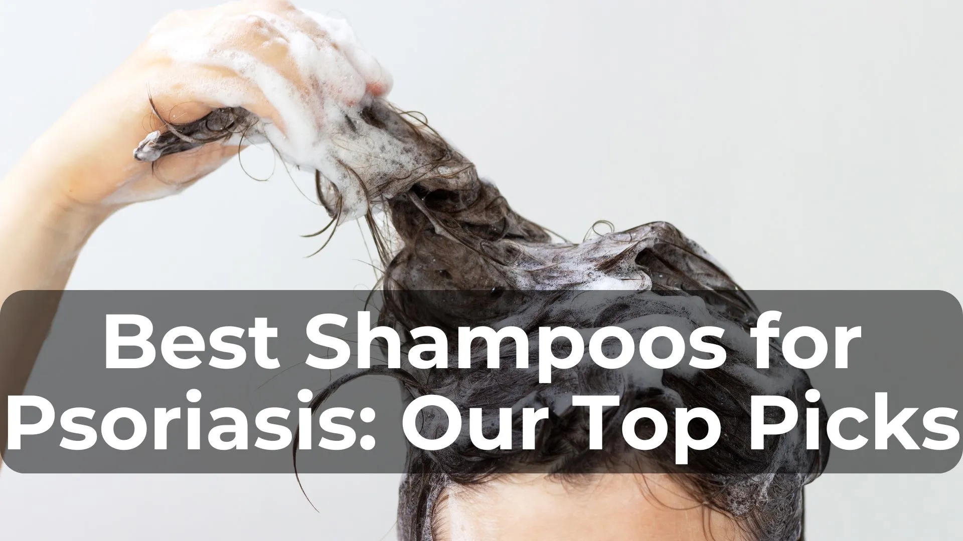 Best Shampoos for Psoriasis: Our Top Picks