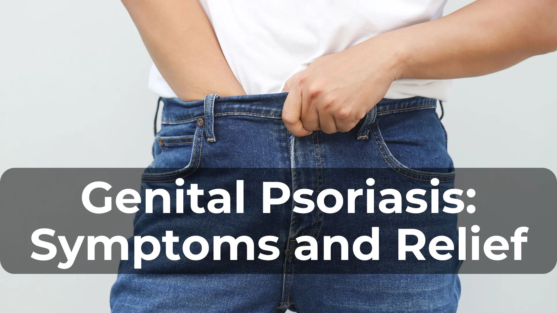 Genital Psoriasis: Managing Symptoms and Finding Relief