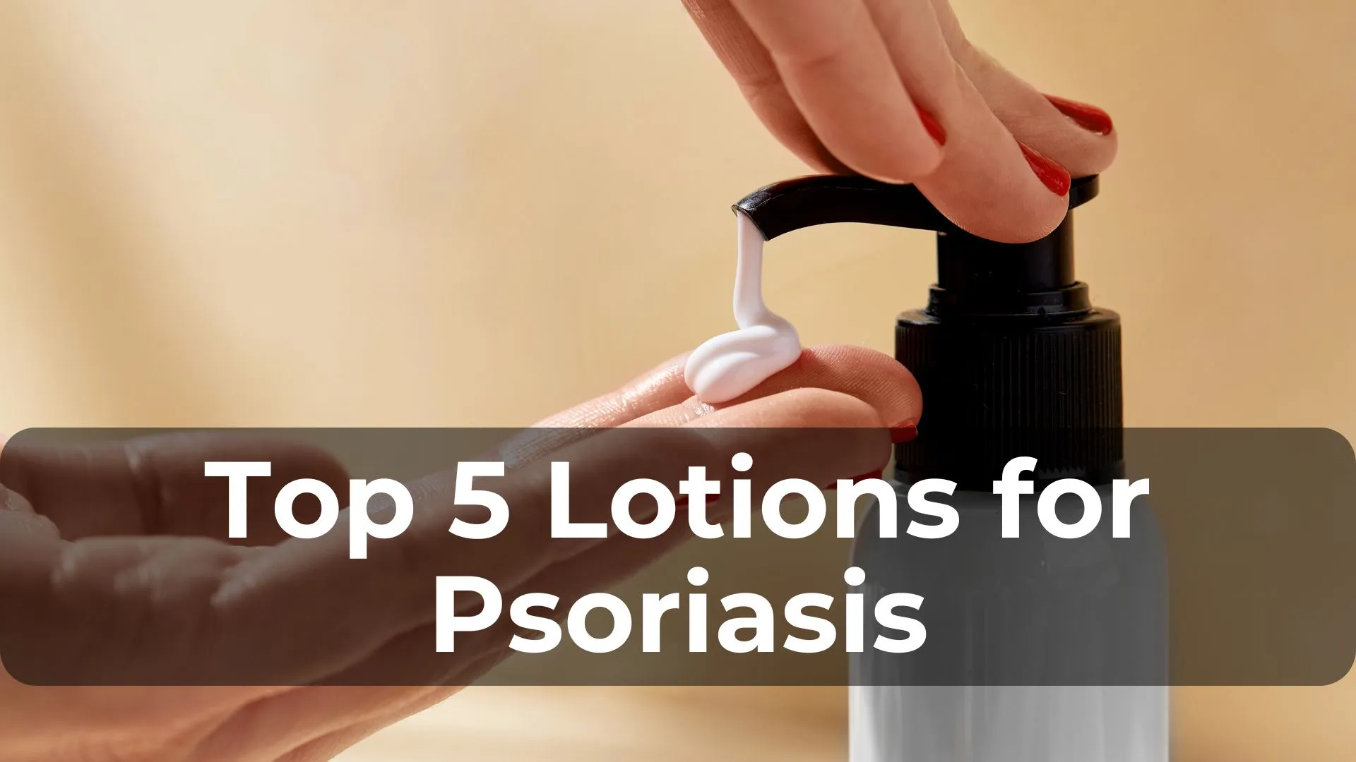 Top 5 Lotions for Psoriasis: Reviews and Recommendations