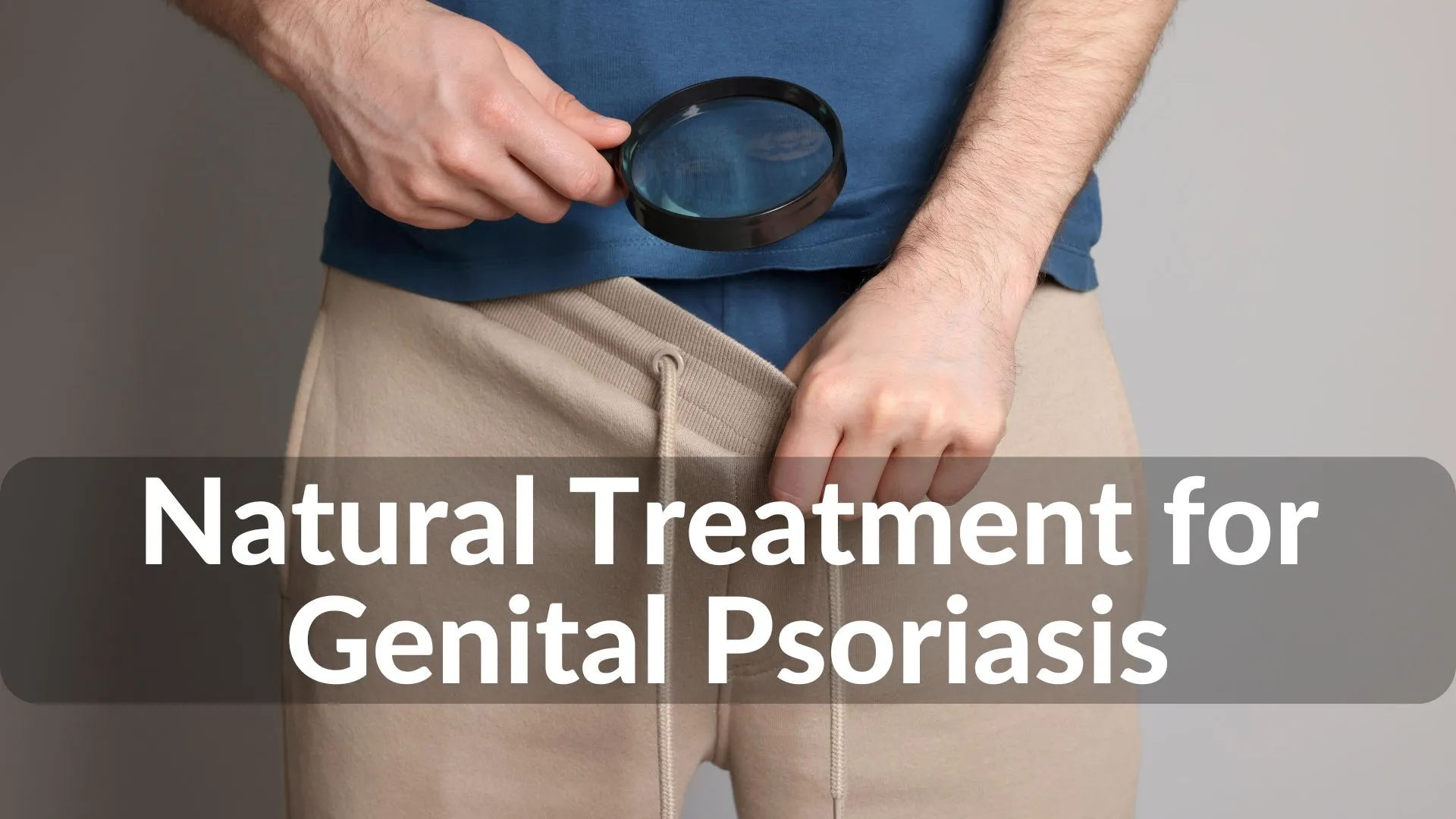 Best Natural Treatments for Genital Psoriasis Healing